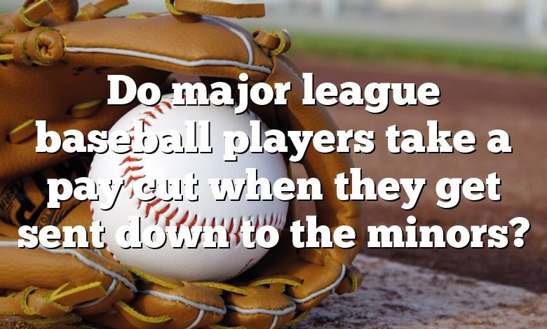 do-major-league-baseball-players-take-a-pay-cut-when-they-get-sent-down