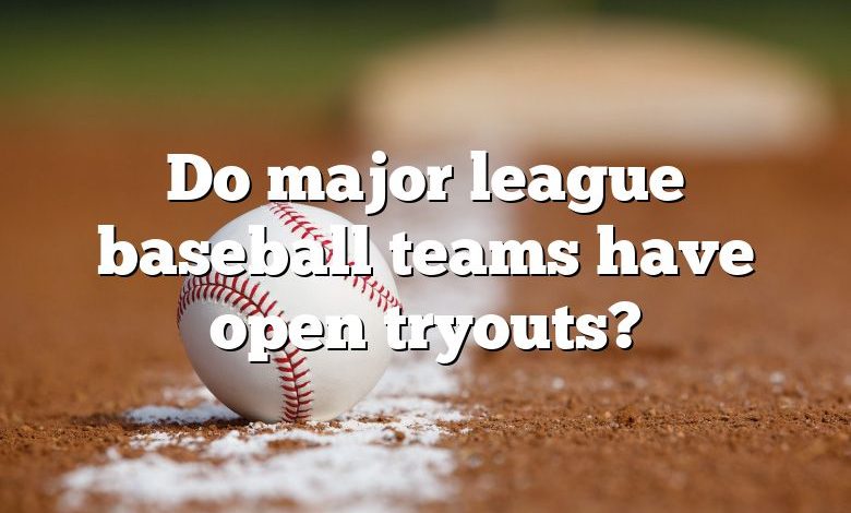 Do major league baseball teams have open tryouts?