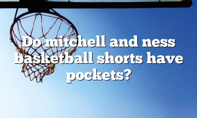 Do mitchell and ness basketball shorts have pockets?