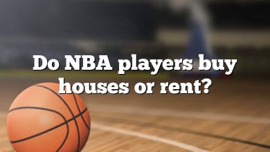 Do NBA players buy houses or rent?