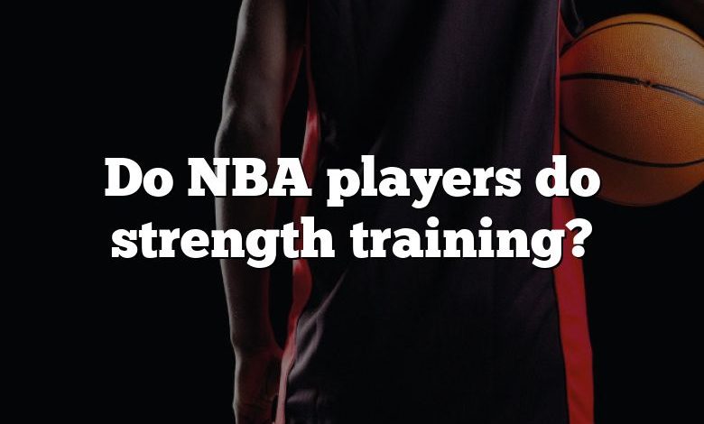 Do NBA players do strength training?