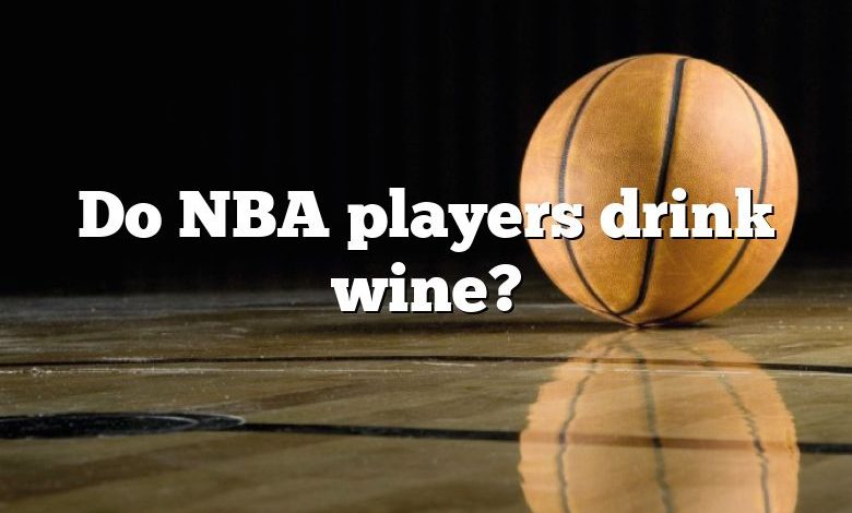 Do NBA players drink wine?