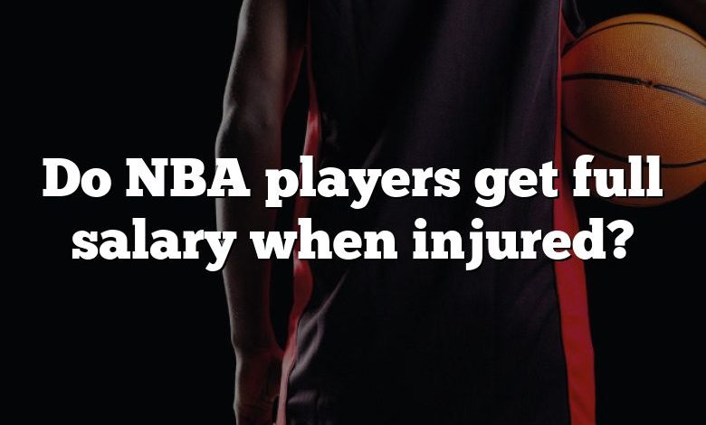 Do NBA players get full salary when injured?