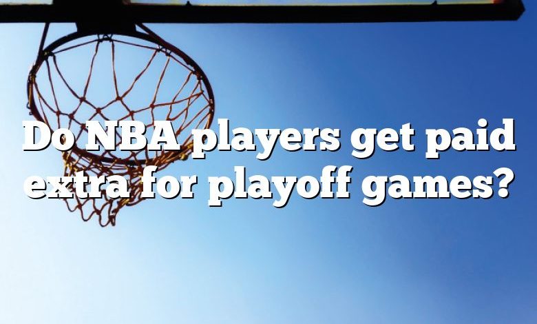 Do NBA players get paid extra for playoff games?