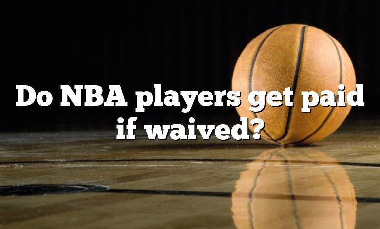 Do NBA players get paid if waived?