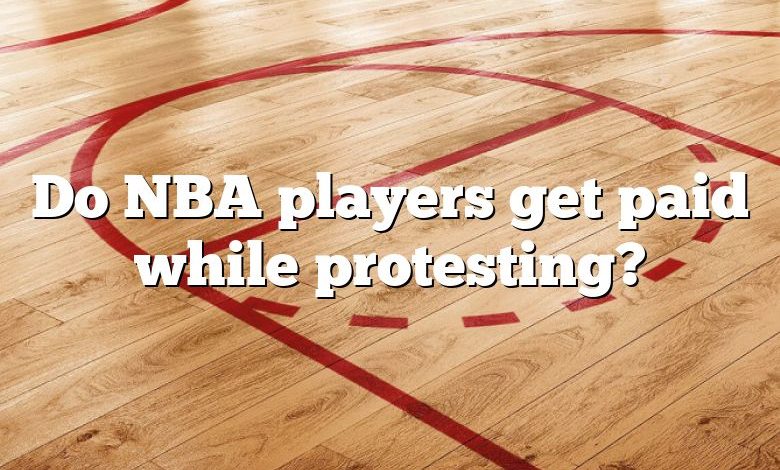 Do NBA players get paid while protesting?