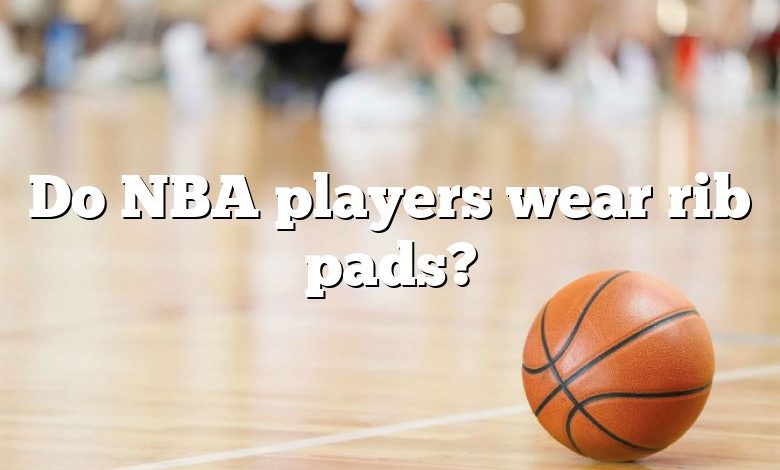 Do NBA players wear rib pads?