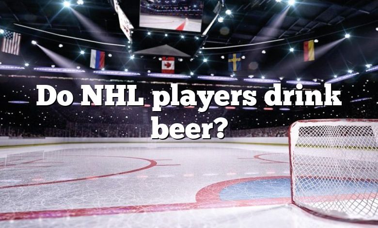 Do NHL players drink beer?