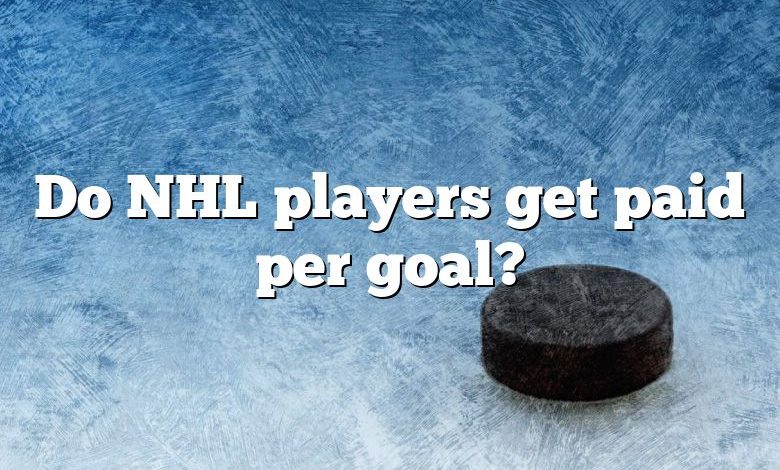 Do NHL players get paid per goal?