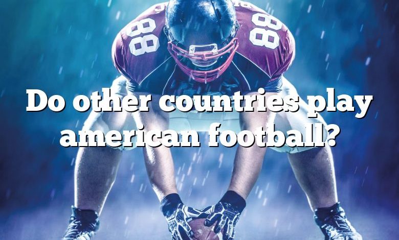 Do other countries play american football?