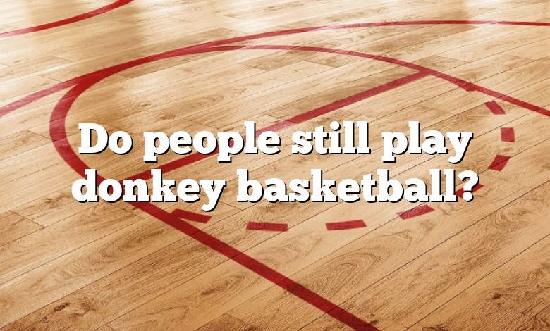 Do people still play donkey basketball?