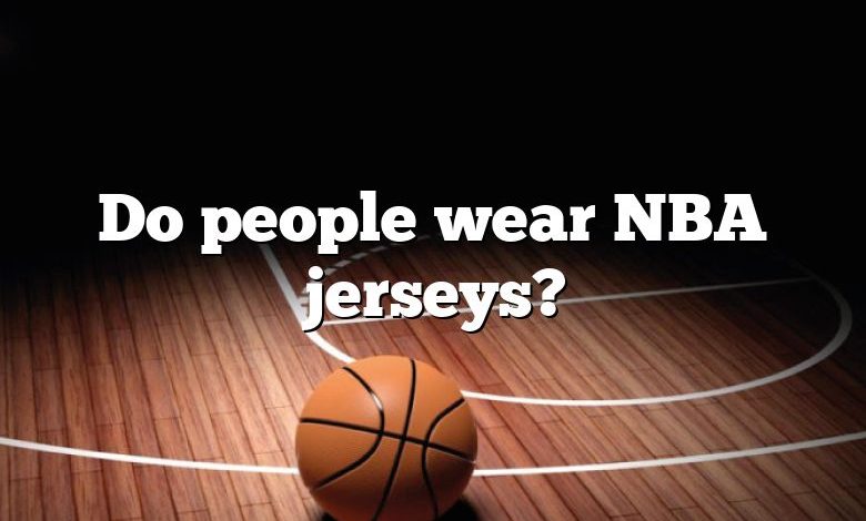 Do people wear NBA jerseys?