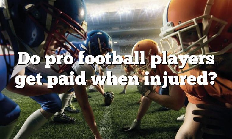 Do pro football players get paid when injured?