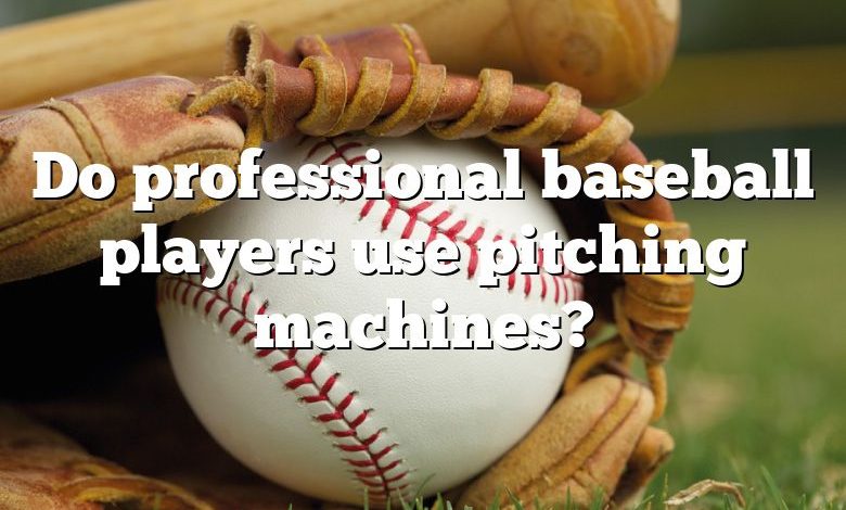 Do professional baseball players use pitching machines?