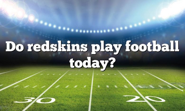 Do redskins play football today?