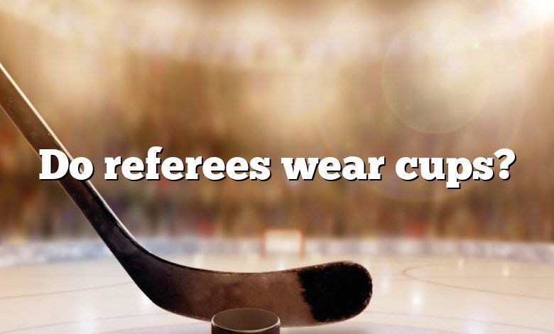 Do referees wear cups?