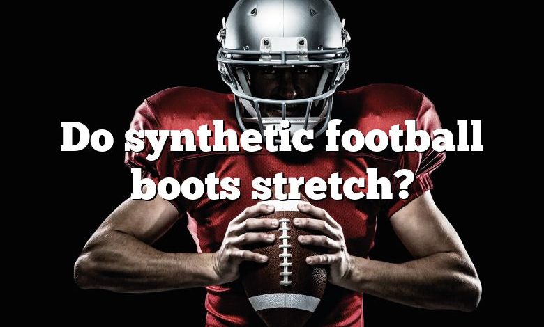 Do synthetic football boots stretch?