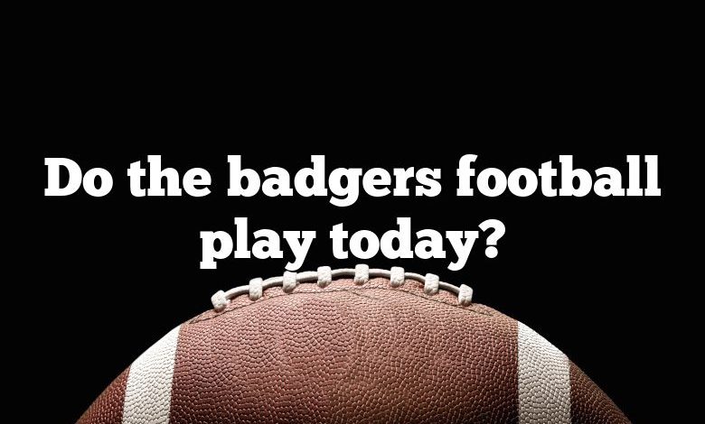 Do the badgers football play today?