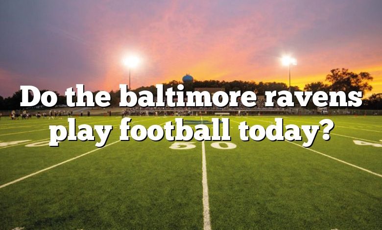 Do the baltimore ravens play football today?