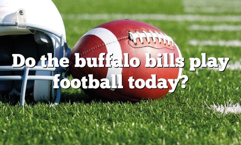 Do the buffalo bills play football today?