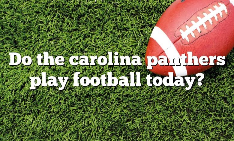 Do the carolina panthers play football today?