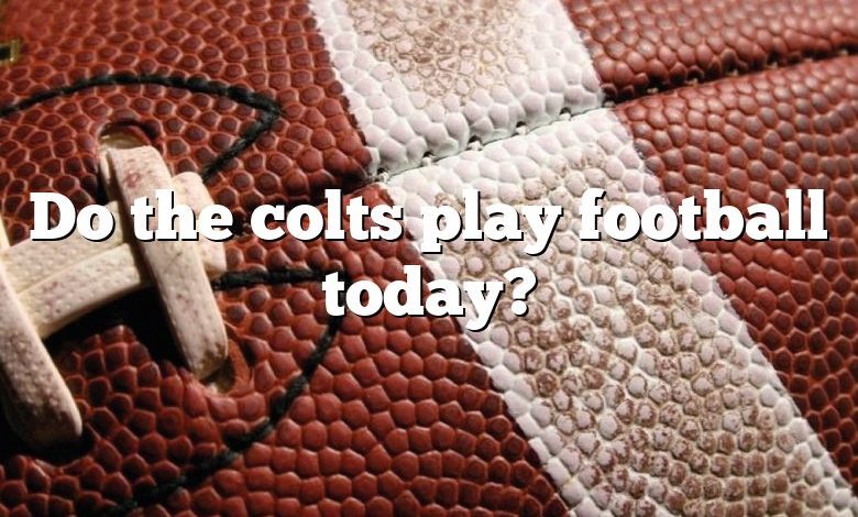 Do the colts play football today?