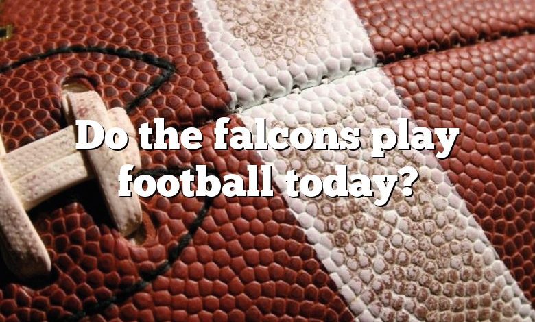 Do the falcons play football today?