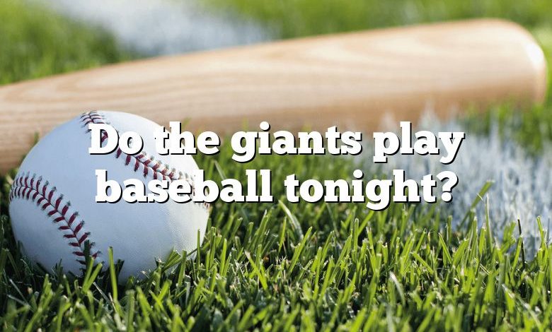 Do the giants play baseball tonight?