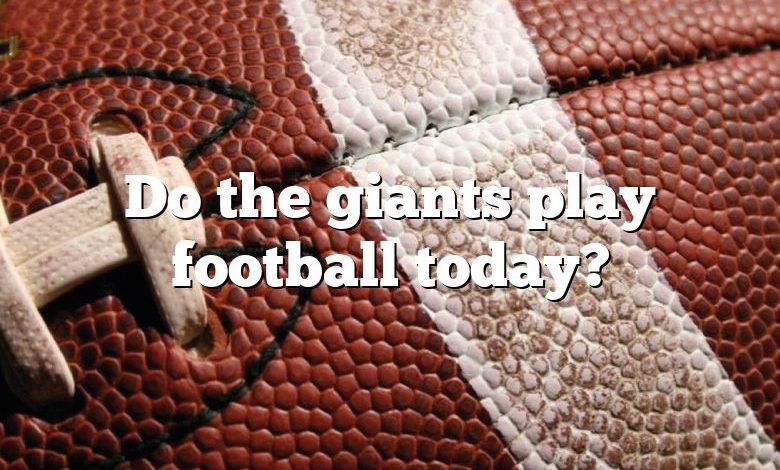 Do the giants play football today?