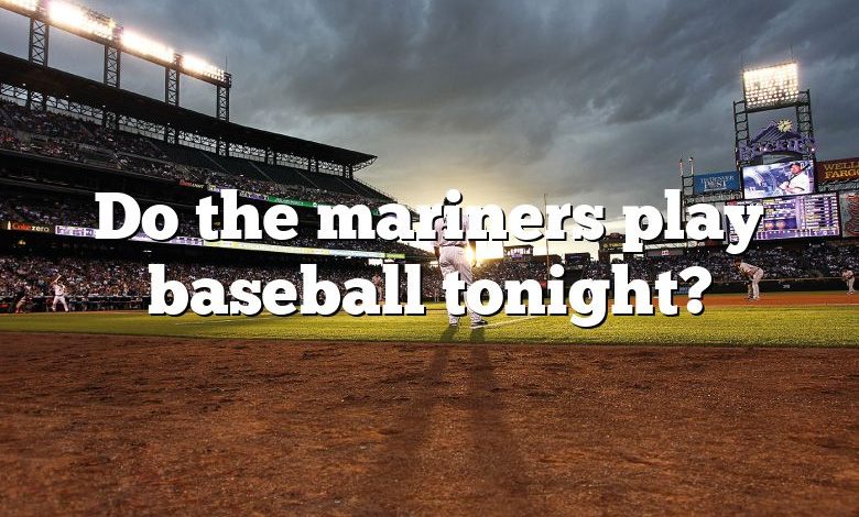 Do the mariners play baseball tonight?