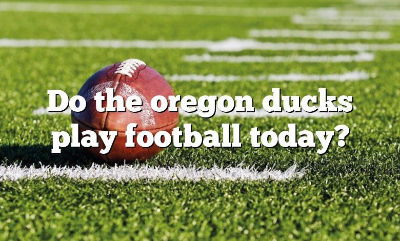 Do the oregon ducks play football today?