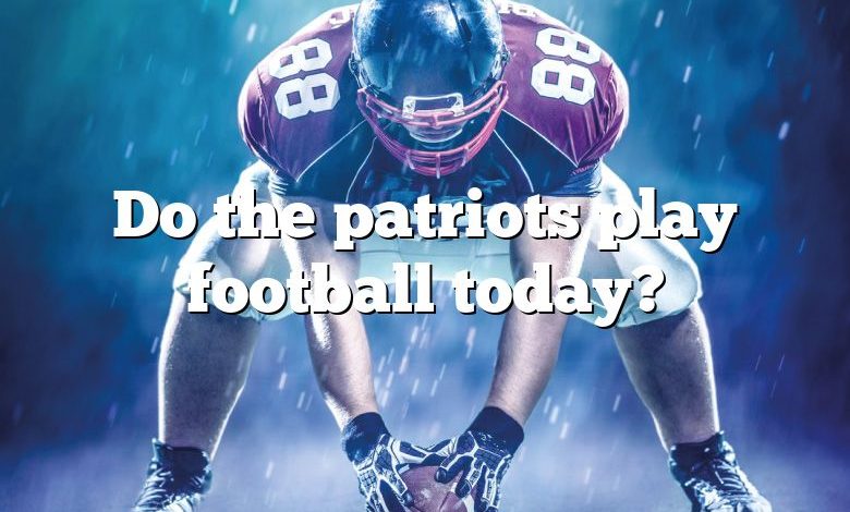 Do the patriots play football today?