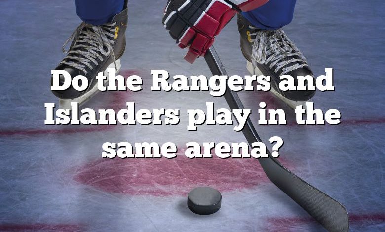 Do the Rangers and Islanders play in the same arena?