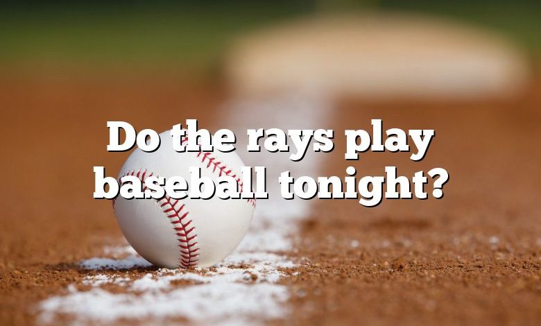 Do the rays play baseball tonight?