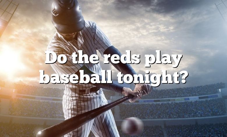 Do the reds play baseball tonight?