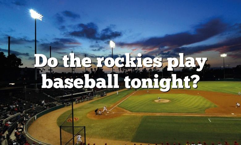 Do the rockies play baseball tonight?