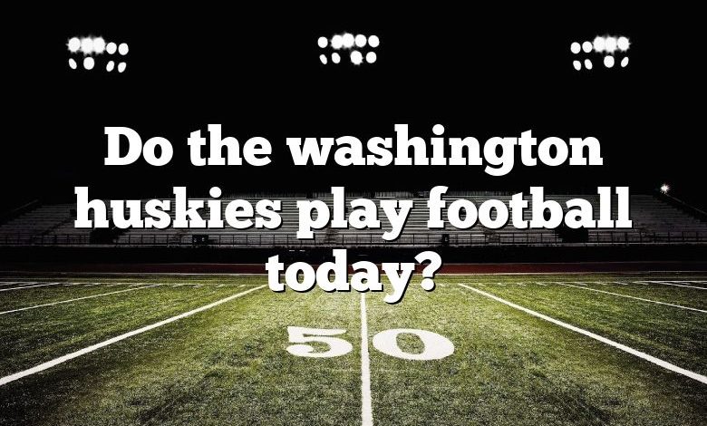 Do the washington huskies play football today?