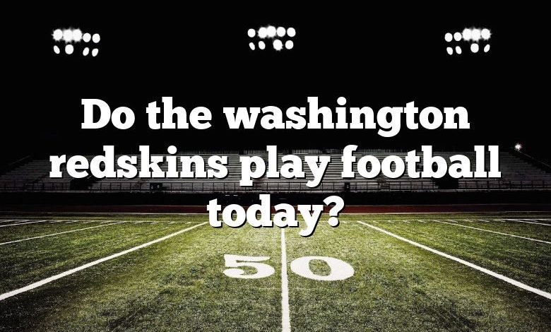 Do the washington redskins play football today?