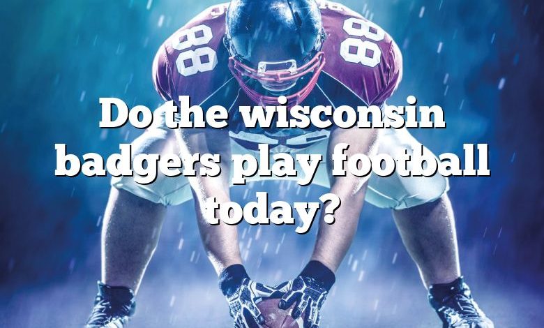 Do the wisconsin badgers play football today?