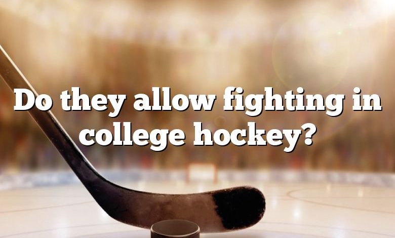 Do they allow fighting in college hockey?