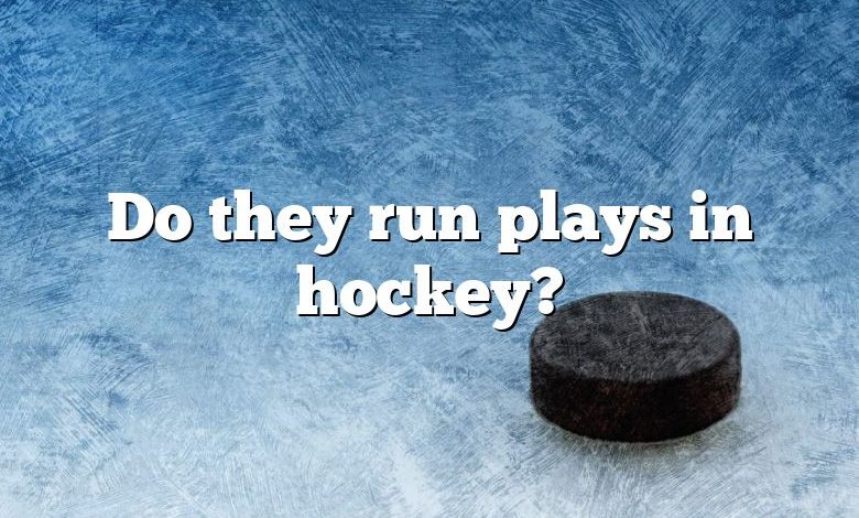 Do they run plays in hockey?