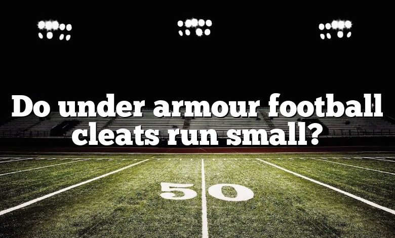 Do under armour football cleats run small?