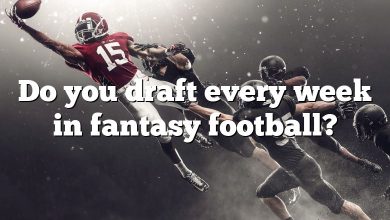 Do you draft every week in fantasy football?