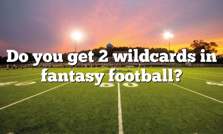 Do you get 2 wildcards in fantasy football?