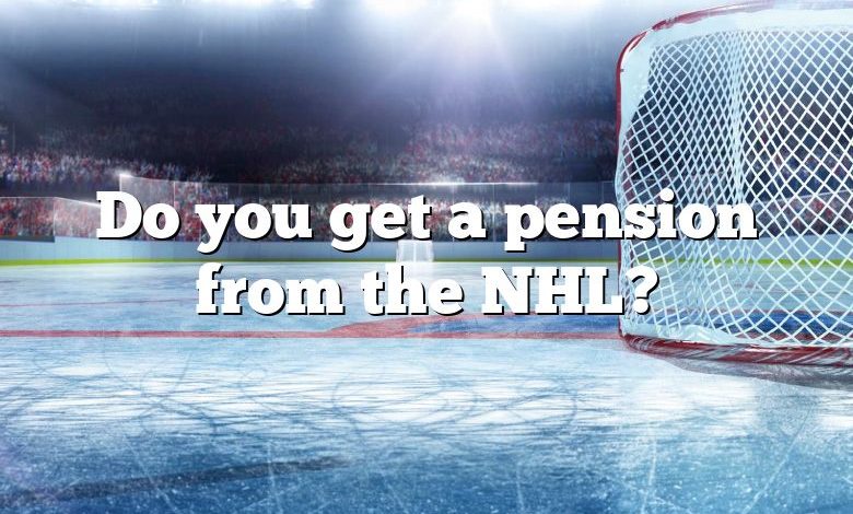 Do you get a pension from the NHL?