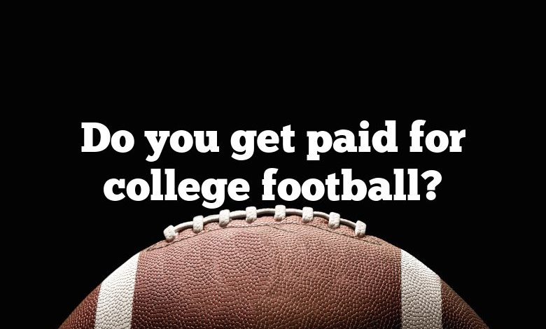 Do you get paid for college football?