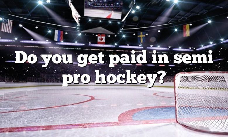 Do you get paid in semi pro hockey?