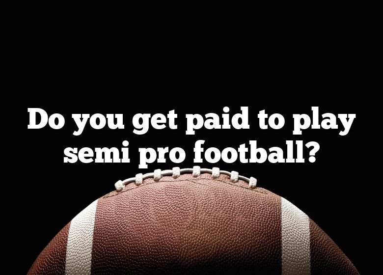 do-you-get-paid-to-play-semi-pro-football-dna-of-sports