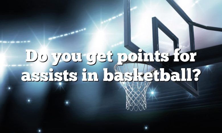 Do you get points for assists in basketball?