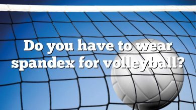 Do you have to wear spandex for volleyball?